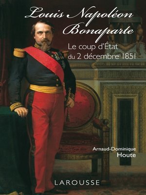 cover image of Louis-Napoléon Bonaparte--le coup d'Etat du 2 décembre 1851